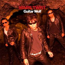 Guitar Wolf : Mars Twist